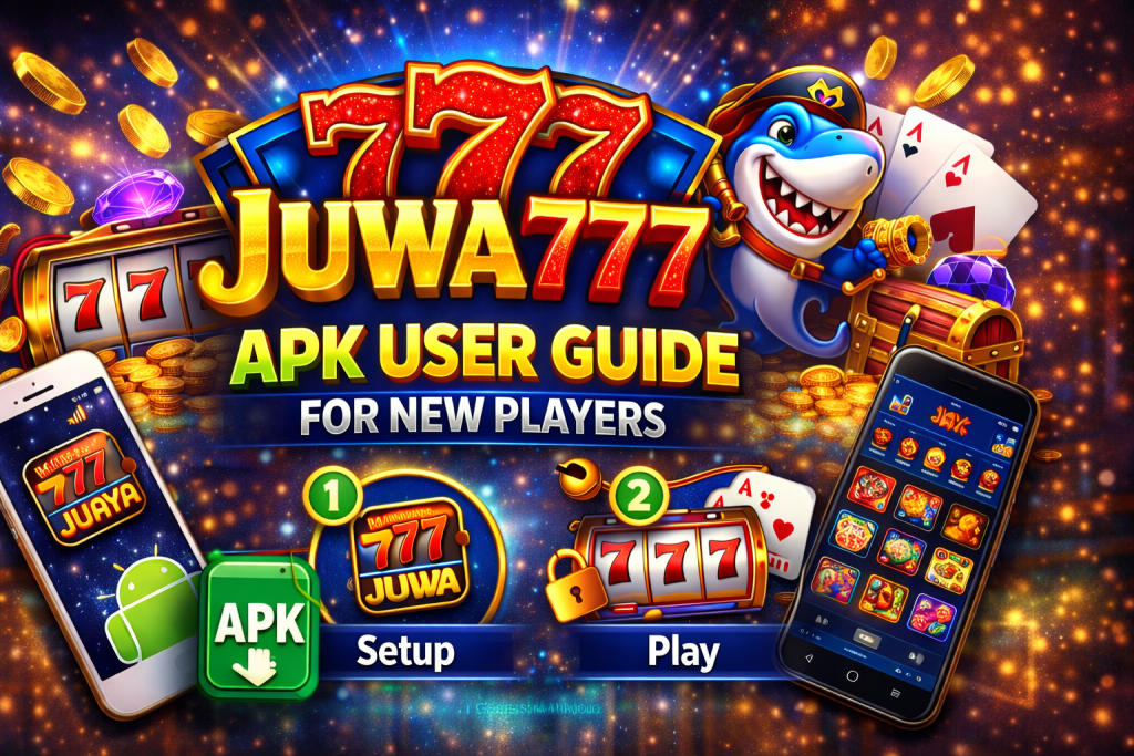 Juwa 777 APK User Guide for New Players
